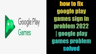 how to fix google play games sign in problem 2022 | google play games problem solved