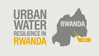 Building Urban Water Resilience in Kigali, Rwanda
