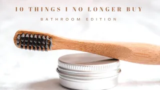 10 Things I no longer buy | Minimalist, zero waste bathroom