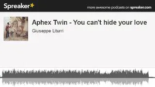 Aphex Twin - You can't hide your love (creato con Spreaker)