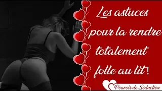 Mon secret pour rendre folle une femme au lit !