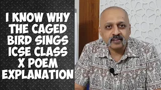 I Know Why The Caged Bird Sings | ICSE Class 10 poem | Line by Line Explanation by T S Sudhir