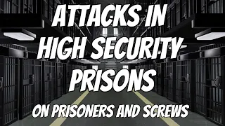 DANGEROUS HIGH SECURITY PRISONS. ATTACKS ON PRISONERS AND SCREWS.