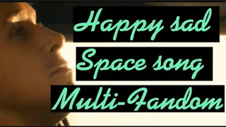 Happy Sad Multifandom|Space Song