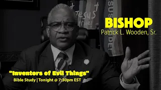 "Inventors of Evil Things" | Bible Study - Tonight @ 7:30pm EST