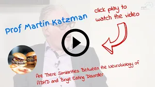 Are There Similarities Between the Neurobiology of ADHD and Binge-Eating Disorder - Prof Katzman