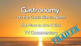 Costa Blanca Movie Gastronomy on the Costa Blanca North TV Documentary 2017 (Trailer)