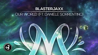 Blasterjaxx - Our World (ft. Daniele Sorrentino) 🔥