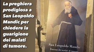 La preghiera prodigiosa a San Leopoldo Mandic per la guarigione dei malati di tumore.