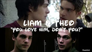 Theo & Liam | "You love him, don't you?"