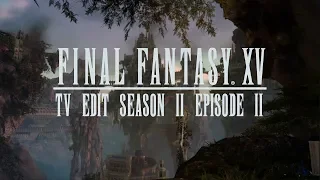 Final Fantasy XV TV Edit S02 E02 - The Messenger's Promise -