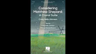 Considering Matthew Shepard: A Choral Suite (SATB choir) - by Craig Hella Johnson (excerpts)