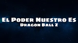 El Poder Nuestro Es - Dragon Ball Z Letra