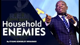 HOUSEHOLD ENEMIES  | Evangelist Kingsley Nwaorgu | Renewal Evangelical Ministry