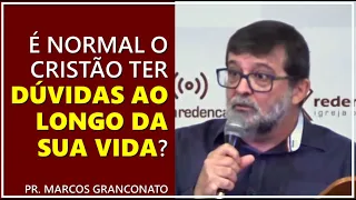 É normal o cristão ter dúvidas ao longo da sua vida? - Pr. Marcos Granconato