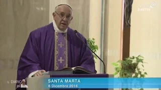 Omelia di Papa Francesco a Santa Marta del 6 dicembre 2016