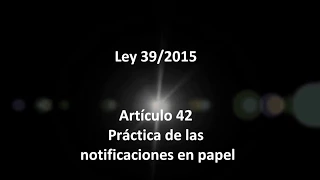 Artículo 42. Práctica de las notificaciones en papel - Ley 39/2015