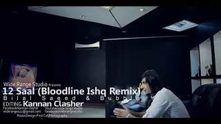 12 Saal(Bloodline Ishq Remix) | Bilal Saeed & Bubble | Editing Kannan Clasher