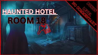 HAUNTED HOTEL : ROOM 18 BONUS LEVEL !!!!  ( NO COMMENTARY )