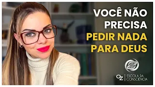 VOCÊ NÃO PRECISA PEDIR NADA PARA DEUS