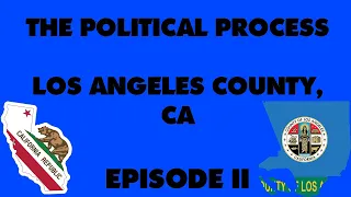 Los Angeles County, CA | The Political Process | EP. II