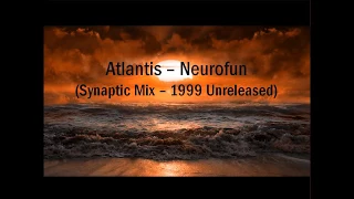 Atlantis - Neurofun (Synaptic Mix - 1999 Unreleased Version)