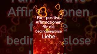 Fünf positive Affirmationen für die bedingungslose Liebe - Schau in die Beschreibung