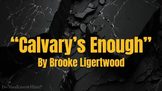 “Calvary’s Enough” | by Brooke Ligertwood | Lyrics