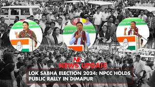 Lok Sabha Election 2024: NPCC holds Public Rally in Dimapur