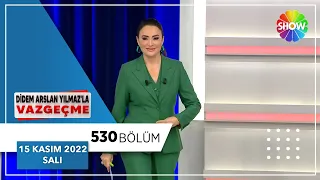 Didem Arslan Yılmaz'la Vazgeçme 530. Bölüm | 15 Kasım 2022