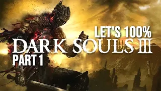 Let's Play Dark Souls III Part 1 - The 100% Playthrough