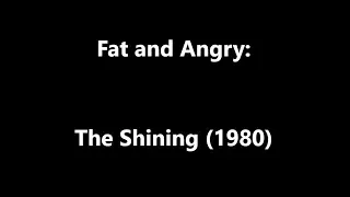 Fat and Angry: The Shining (1980)