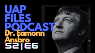 UAP Files Podcast S2E6 | Dr. Eamonn Ansbro