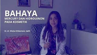 BAHAYA MERCURY DAN HIDROQUINON PADA KOSMETIK || Dr. dr. Dhelya Widasmara, SpKK(K)