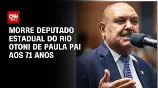 Morre deputado estadual do Rio Otoni de Paula aos 71 anos|CNN Novo Dia