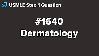 USMLE Step 1 Dermatology Question 1640 Walkthrough