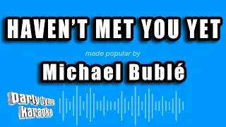 Michael Buble - Haven't Met You Yet (Karaoke Version)
