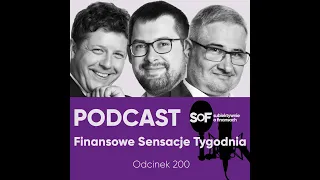 Podcast "Finansowe Sensacje Tygodnia" - odc. 200