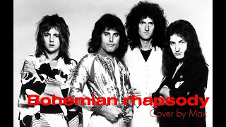 Bohemian rhapsody-Cover by Max