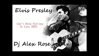 Elvis Presley- Can't Help Falling In Love 2023 (Dj Alex Rose remix)