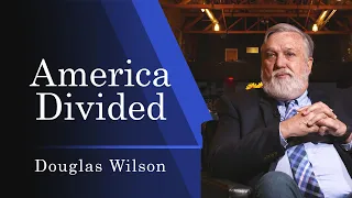 America Divided | Douglas Wilson