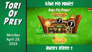 Angry Birds 2 King Pig Panic!  April 29 - Complete!  Bonus Card!