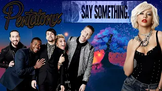 {REACTION TO} "Say Something" - Pentatonix (A Great Big World & Christina Aguilera Cover)#Pentatonix