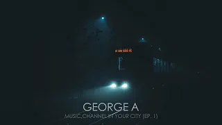 Dj George A - Music Channel In Your City (Ep. 1 )