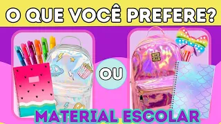 🔄O QUE VOCÊ PREFERE? 📚✏️ | Edição Material Escolar | jogo das escolhas