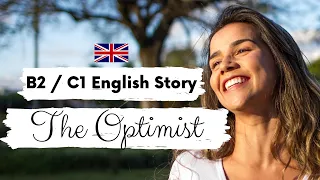 ADVANCED ENGLISH STORY 🙋 The Optimist 🤗 Level 4 / 5 / B2 / C1 | British English Story with Subtitles