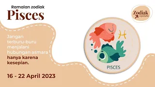 ZODIAK PISCES (16 - 22 April 2023) RAMALAN ZODIAK MINGGUAN