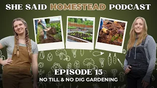 Episode 15 - No Dig And No Till Gardening (She Said Homestead Podcast)