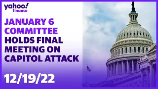 January 6 Committee holds final meeting on Capitol attack