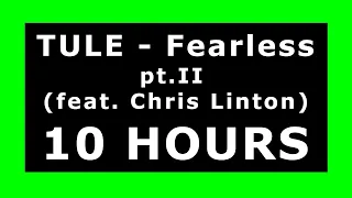 TULE - Fearless pt.II (feat. Chris Linton) 🔊 ¡10 HOURS! 🔊 [NCS Release] ✔️